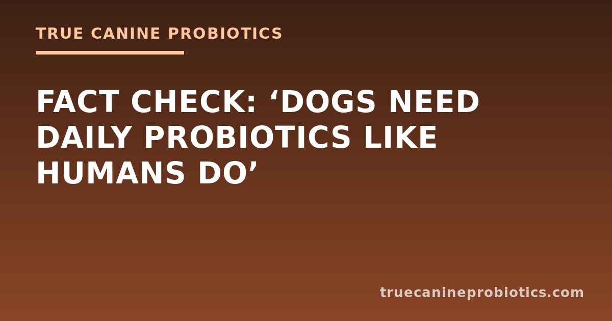 Fact Check: ‘Dogs Need Daily Probiotics Like Humans Do’