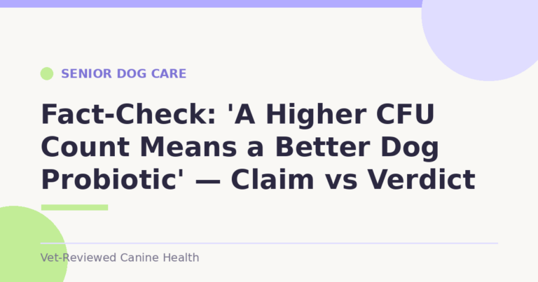 Fact-Check: 'A Higher CFU Count Means a Better Dog Probiotic' — Claim vs Verdict