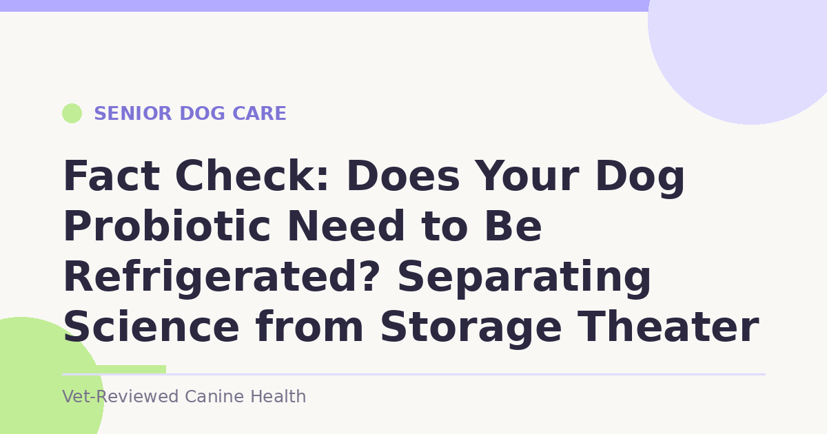 Fact Check: Does Your Dog Probiotic Need to Be Refrigerated? Separating Science from Storage Theater