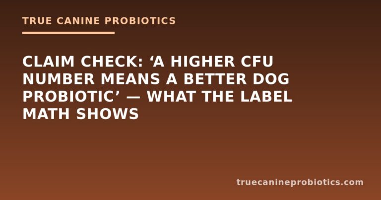 Claim Check: ‘A Higher CFU Number Means a Better Dog Probiotic’ — What the Label Math Shows