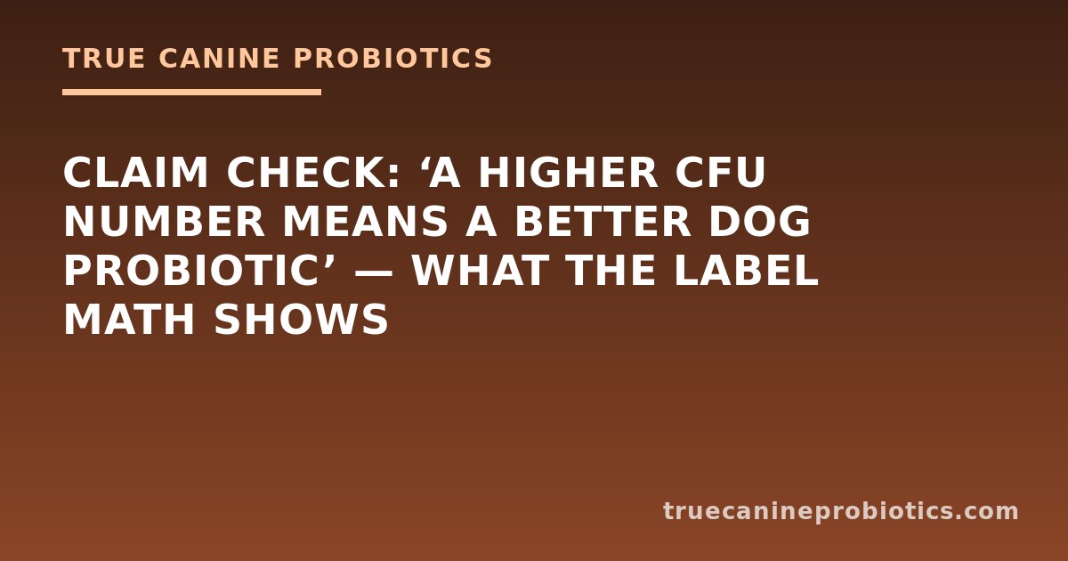 Claim Check: ‘A Higher CFU Number Means a Better Dog Probiotic’ — What the Label Math Shows