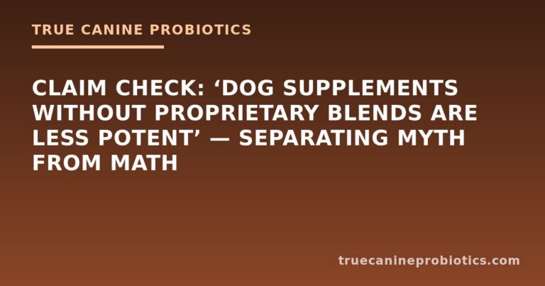 Claim Check: ‘Dog Supplements Without Proprietary Blends Are Less Potent’ — Separating Myth From Math