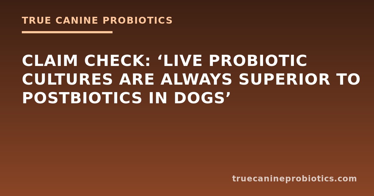 Claim Check: ‘Live Probiotic Cultures Are Always Superior to Postbiotics in Dogs’