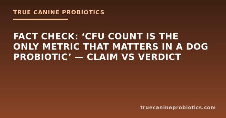 Fact Check: ‘CFU Count Is the Only Metric That Matters in a Dog Probiotic’ — Claim vs Verdict