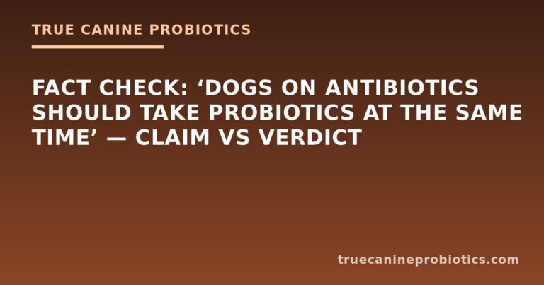 Fact Check: ‘Dogs on Antibiotics Should Take Probiotics at the Same Time’ — Claim vs Verdict