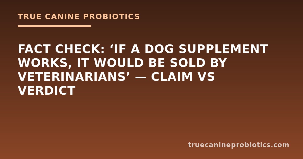 Fact Check: ‘If a Dog Supplement Works, It Would Be Sold by Veterinarians’ — Claim vs Verdict