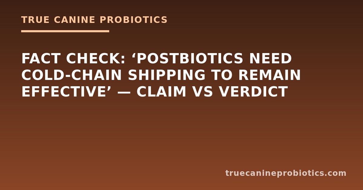Fact Check: ‘Postbiotics Need Cold-Chain Shipping to Remain Effective’ — Claim vs Verdict