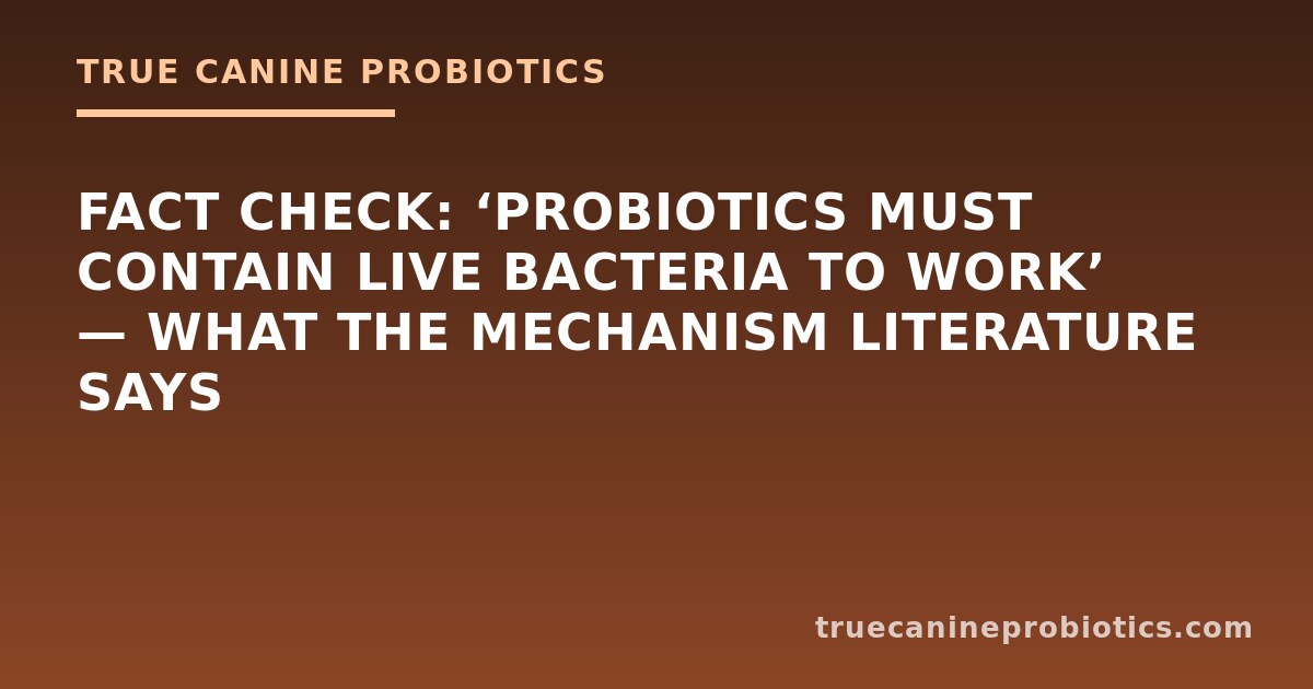 Fact Check: ‘Probiotics Must Contain Live Bacteria to Work’ — What the Mechanism Literature Says