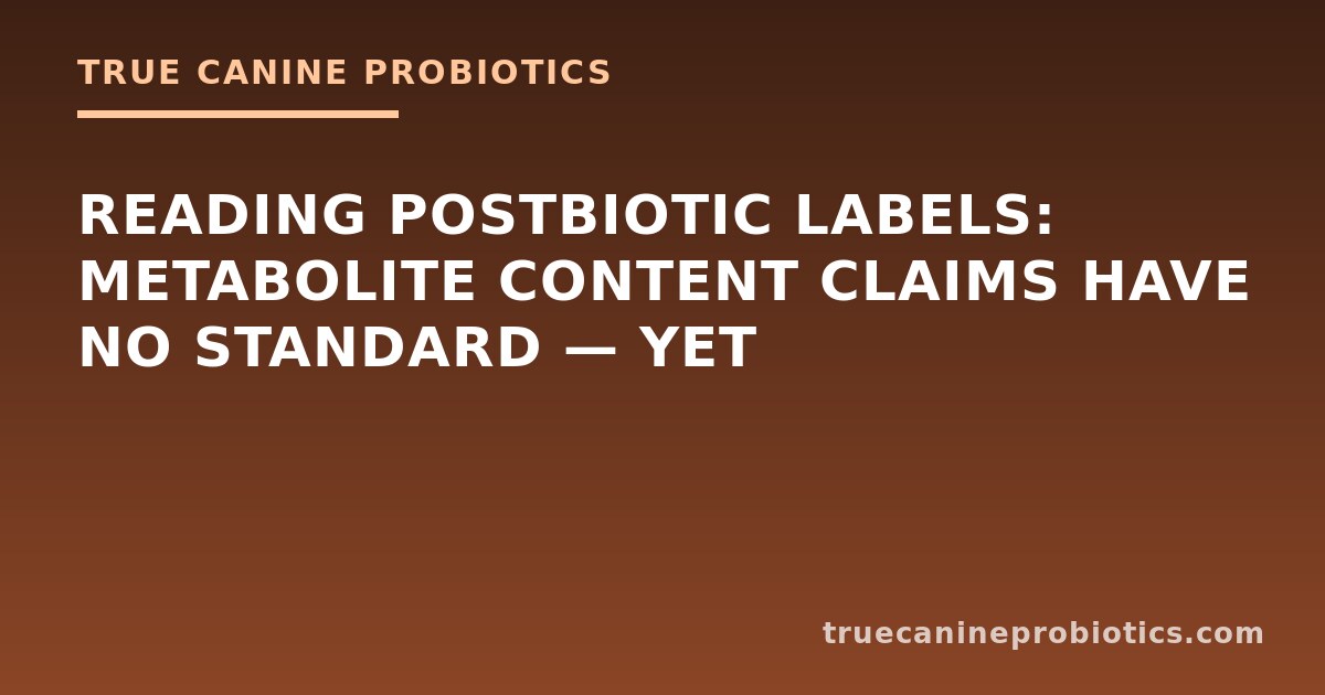 Reading Postbiotic Labels: Metabolite Content Claims Have No Standard — Yet